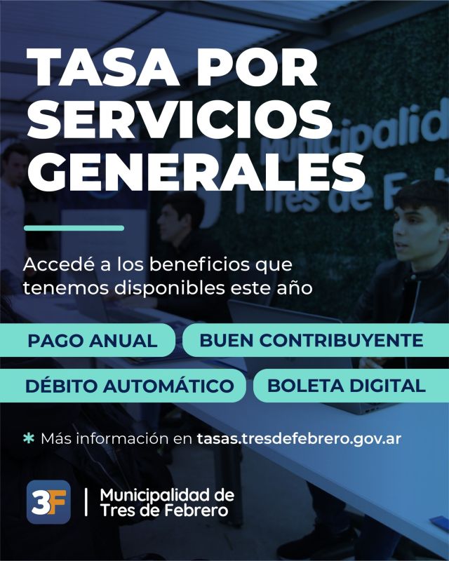Tasa por Servicios Generales 2026 📢✅

En #TresDeFebrero podés elegir cómo pagar tu TSG y acceder a importantes beneficios. Pago anual con descuento, buen contribuyente, débito automático y boleta digital: todas las opciones pensadas para que gestiones tus pagos de forma simple y conveniente.

🤝 Si realizás el pago anual antes del 18 de febrero, obtendrás una cuota de descuento. 

🤝 Si pagás en término cada mes, te bonificamos una cuota. Pero si realizás el pago anual y no tenés deudas te bonificamos dos cuotas.

🤝 Si te adherís antes del 16 de marzo con débito automático y lo mantenés todo el año, te bonificamos el mes de diciembre.

🤝 Si te suscribís a la boleta digital, aprovechás un descuento de $400 en cada una por el costo de envío.

👉 Conocé más sobre estos beneficios en: www.tresdefebrero.gov.ar/tsg