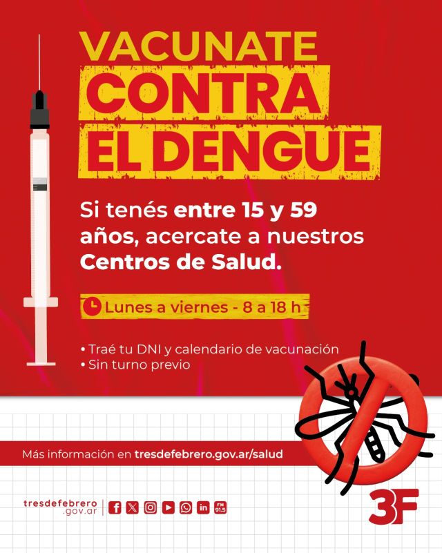¡Vacunate y decile no al dengue! ❌🦟

En #TresDeFebrero queremos darte todas las herramientas para luchar contra el dengue y cuidar a tu familia. Por eso, si tenés entre 15 y 59 años podés acercarte de lunes a viernes, de 8 a 18 h, a nuestros Centros de Salud para recibir la vacuna contra el mosquito.

Además, te recomendamos usar mucho repelente y evitar que el mosquito ponga huevos al tirar agua hirviendo en rejillas, tapar tanques, colocar arena en floreros y platos para las macetas, echar cloro a la pileta y dar vuelta todo recipiente que pueda acumular agua.

Te esperamos sin turno previo en todos nuestros CAPS. ¡No olvides traer tu DNI y calendario de vacunación!

👉 Conocé toda la información en: www.tresdefebrero.gov.ar/salud