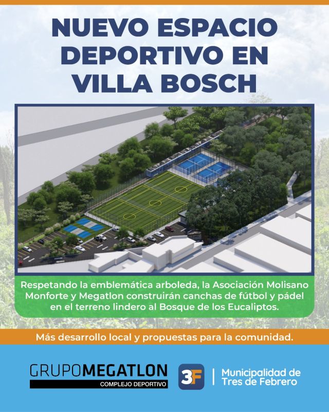 La verdad de lo que se viene en Bosch

Llevarte transparencia y claridad es uno de los pilares de nuestra gestión municipal. Por eso, te mostramos en imágenes cómo será el espacio deportivo que compartirán la Asociación italiana Molisano Monforte y Megatlon en #VillaBosch. Tendrá una propuesta de canchas de pádel y de fútbol, más áreas recreativas, siempre conservando la arboleda tan emblemática del barrio que tanto cuidamos entre todos.

Queremos contarte que en nada se va a afectar al Bosque de los Eucaliptos, que protegimos con una ordenanza hace unos años. El terreno donde estará el predio hoy se encuentra un baldío, con maleza y cerrado para la comunidad. 

No es una inversión municipal, es un terreno ferroviario que se cedió en uso a la asociación Molisano en el Gobierno nacional anterior y ahora una parte se alquila a un privado que va a generar un gran desarrollo local y una linda propuesta deportiva para Villa Bosch al generar mas seguridad, puestos de trabajo y vida social. Esto también es fruto de una gestión eficiente con políticas fiscales como la baja de tasas que propician que cada vez más empresas importantes nos elijan para invertir y generar mejores propuestas. Villa Bosch, como todo Tres de Febrero, ¡sigue mejorando!